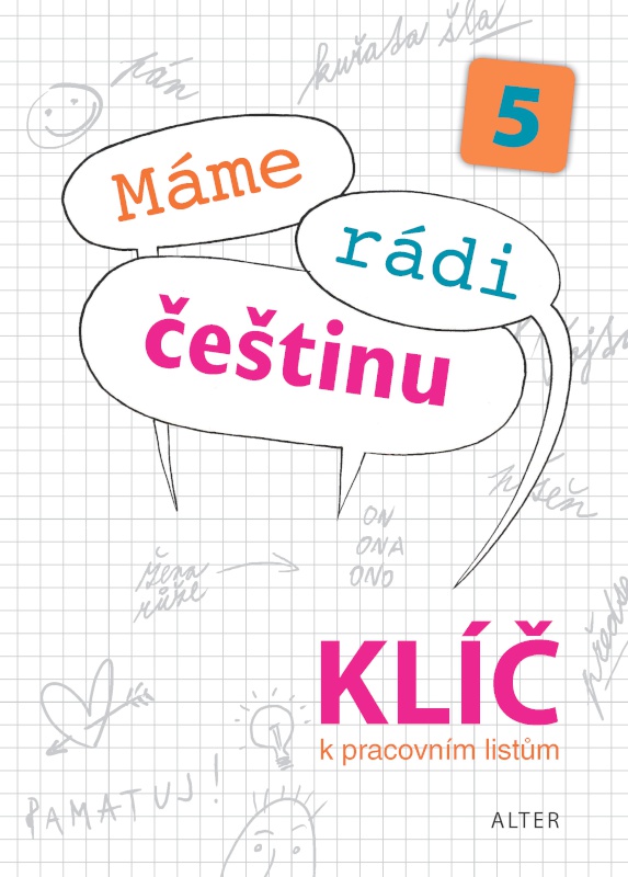 KLÍČ k PRACOVNÍM LISTŮM k učebnici Máme rádi češtinu 5 KLÍČ k PRACOVNÍM LISTŮM k učebnici Máme rádi češtinu 5
