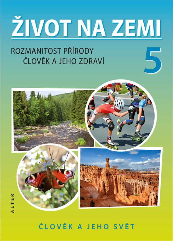 ŽIVOT NA ZEMI 5 – Přírodověda pro 5. ročník: Rozmanitost přírody, Člověk a jeho zdraví