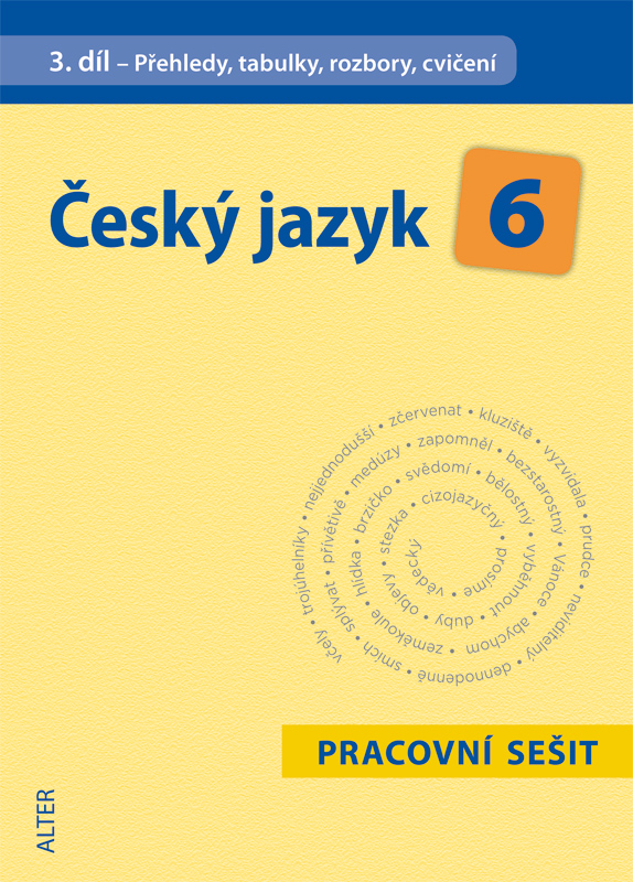 ČESKÝ JAZYK 6, 3. díl: Pracovní sešit - Přehledy, tabulky, rozbory, cvičení