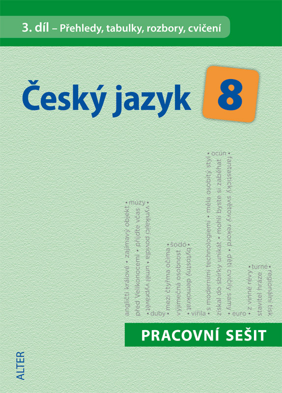 ČESKÝ JAZYK 8, 3. díl: Pracovní sešit - Přehledy, tabulky, rozbory, cvičení ČESKÝ JAZYK 8, 3. díl: Pracovní sešit - Přehledy, tabulky, rozbory, cvičení