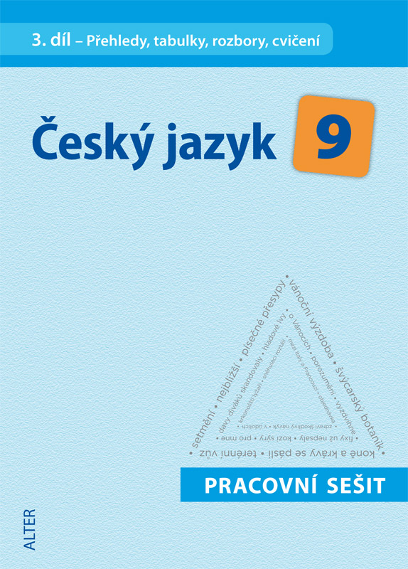 ČESKÝ JAZYK 9, 3. díl: Pracovní sešit - Přehledy, tabulky, rozbory, cvičení ČESKÝ JAZYK 9, 3. díl: Pracovní sešit