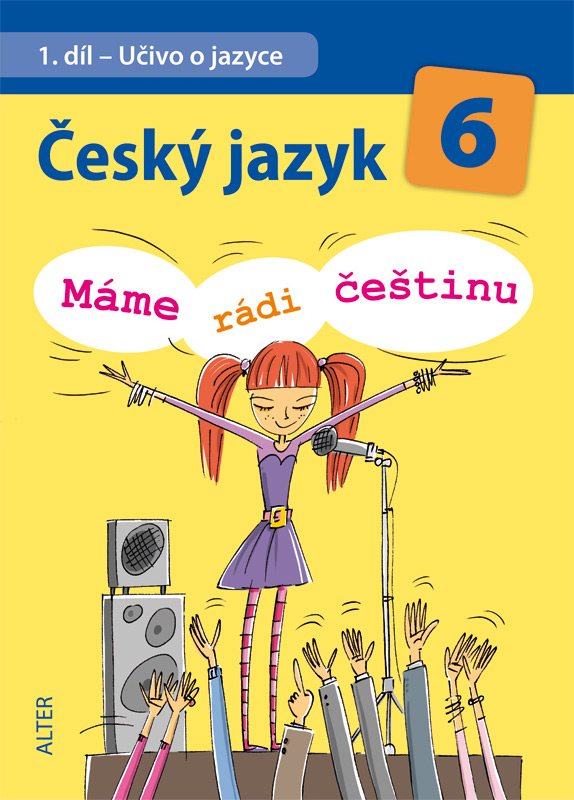 Máme rádi češtinu Český jazyk 6 – 1. díl: Učivo o jazyce